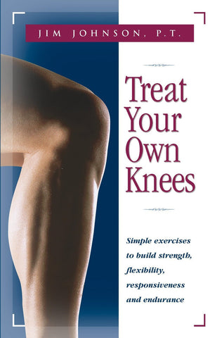 Treat Your Own Knees: Simple Exercises to Build Strength, Flexibility, Respon