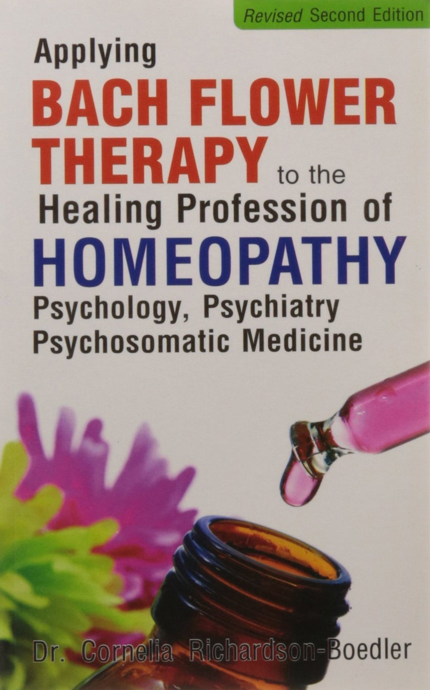 Applying Bach Flower Therapy to the Healing Profession of Homoeopathy [Jan 01]