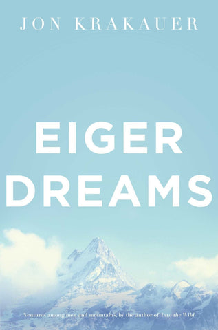 EIGER DREAMS: VENTURES AMONG MEN AND MOUNTAINS [Paperback] [Jul 01, 2011] JON]