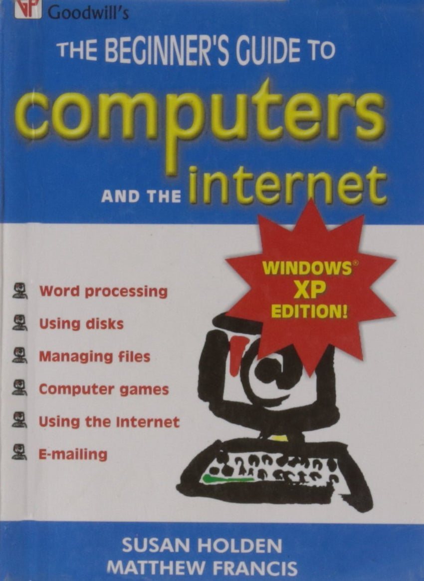The Beginner's Guide to Computers and the Internet [Dec 01, 2008] Holden, Sus] Additional Details<br>
------------------------------



Author: Susan Holden, Mathew Francis

Package quantity: 1

 [[ISBN:8172454252]] [[Format:Paperback]] [[Condition:Brand New]] [[ISBN-10:8172454252]] [[binding:Paperback]] [[manufacturer:Goodwill Publishing House]] [[number_of_pages:448]] [[publication_date:2008-12-01]] [[brand:Goodwill Publishing House]] [[ean:9788172454258]] for USD 18.8