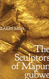 The Sculptors of Mapungubwe [Hardcover] [Jul 15, 2013] Mda, Zakes]