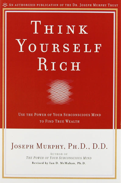 Think Yourself Rich: Use the Power of Your Subconscious Mind to Find True Wea