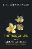The Tree Of Life (A Novel) And Short Stories by R.S. Sudarshanam, HB ISBN13: 9788126900268 ISBN10: 8126900261 for USD 25.02