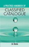 A Practice-Handbook Of Classified Catalogue by C.K. Sharma, HB ISBN13: 9788126904822 ISBN10: 8126904828 for USD 36.78