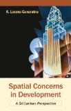 Spatial Concerns In Development by K. Locana Gunaratna, HB ISBN13: 9788126905782 ISBN10: 8126905786 for USD 24.39