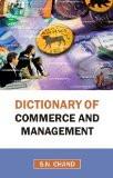 Dictionary Of Commerce And Management by S.N. Chand, PB ISBN13: 9788126906277 ISBN10: 8126906278 for USD 21.97