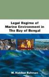 Legal Regime Of Marine Environment In The Bay Of Bengal by M. Habibur Rahman, HB ISBN13: 9788126907595 ISBN10: 8126907592 for USD 40.48
