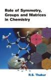 Role Of Symmetry, Group And Matrices In Chemistry by R.S. Thakur, HB ISBN13: 9788126907809 ISBN10: 8126907800 for USD 46.46