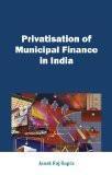 Privatisation Of Municipal Finance In India by Janak Raj Gupta, HB ISBN13: 9788126910519 ISBN10: 8126910518 for USD 20.13