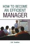 How To Become An Efficient Manager by S.K. Tarafder, HB ISBN13: 9788126910885 ISBN10: 8126910887 for USD 22.75
