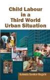 Child Labour In A Third World Urban Situation by Subrata Sankar Bagchi, HB ISBN13: 9788126913923 ISBN10: 8126913924 for USD 21.44