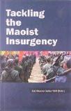 Tackling The Maoist Insurgency by Col. Bhaskar Sarkar VSM, HB ISBN13: 9788126916368 ISBN10: 8126916362 for USD 24.9