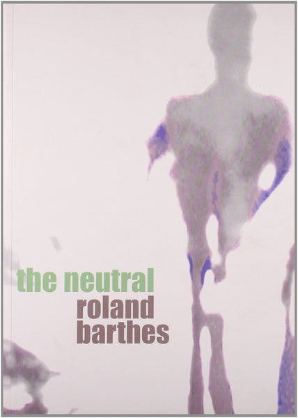 The Neutral [Paperback] [Jan 01, 2005] Roland Barthes]