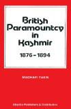 British Paramountcy In Kashmir (1876-1894) by Madhavi Yasin, HB ISBN13: 9788171560790 ISBN10: 8171560792 for USD 18.24