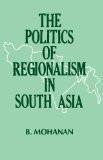 The Politics Of Regionalism In South-Asia by B. Mohanan, HB ISBN13: 9788171563241 ISBN10: 8171563244 for USD 15.95