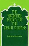 The Frontier Policy Of The Delhi Sultans by Agha Hussain Hamadani, HB ISBN13: 9788171563685 ISBN10: 8171563686 for USD 21.06