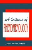 A Critique Of Phenomenology by Sunil Kumar Sarker, HB ISBN13: 9788171563890 ISBN10: 8171563899 for USD 17.56