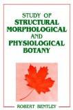 Study Of Structural Morphological And Physiological Botany by Robert Bentley, HB ISBN13: 9788171564552 ISBN10: 8171564550 for USD 41.66
