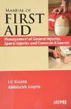 Manual of FIRST AID: Management of General injuries  Sports injuries and Common Ailments by LC Gupta  Abhitabh Gupta Paper Back ISBN13: 9788171793846 ISBN10: 8171793843 for USD 30.27