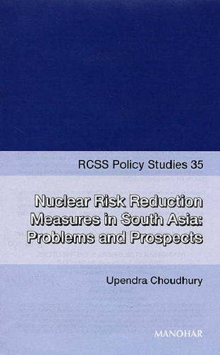 Rcss Policy Studies 35: Nuclear Risk Reduction Measures In South Asia: Problems And Prospects