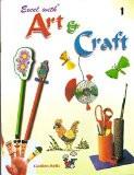 Excel with Art & Craft - 1 ISBN13: 978-81-7968-031-2 ISBN10: 8179680312 for USD 7.96