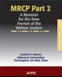 MRCP Part 2 A Revision for the New Format of the Written Section by Farhad U Huwez  Udayaraj Umasankar  Christopher Ah Wah Chan Paper Back ISBN13: 9788180619106 ISBN10: 8180619109 for USD 42.51