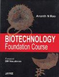 Biotechnology Foundation Courses by Ananth R Rao Paper Back ISBN13: 9788180619984 ISBN10: 8180619982 for USD 37.07