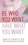 Be Who You Want Have What You Want by Chris Prentiss, PB ISBN13: 9788183281638 ISBN10: 818328163X for USD 17.92