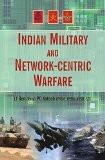 INDIAN MILITARY AND NETWORK-CENTRIC WARFARE by LT GEN(RETD)PC KOTOCH, HB ISBN13: 9788183283625 ISBN10: 8183283624 for USD 35.78