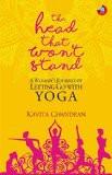 The Head that Won’t Stand: A Woman’s Journey of Letting Go with Yoga Paperback – 30 Nov 2016
by Kavita Chandran (Author) ISBN13: 9788183284844 ISBN10: 8183284841 for USD 17.12
