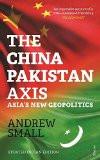 The China - Pakistan Axis: Asia's New Geopolitics Paperback  15 Dec 2015 by Andrew Small ISBN10: 8184007582 ISBN13: 9788184007589 for USD 16.65