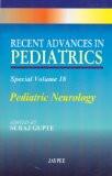 Recent Advances in Pediatrics (Special Volume 18) Pediatric Neurology by Suraj Gupte Paper Back ISBN13: 9788184482010 ISBN10: 8184482019 for USD 51.69