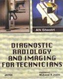 Diagnostic Radiology and Imaging for Technicians by AN Shastri Paper Back ISBN13: 9788184482140 ISBN10: 8184482140 for USD 30.98