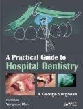 A Practical Guide to Hospital Dentistry by K George Varghese Paper Back ISBN13: 9788184482430 ISBN10: 8184482434 for USD 40.29