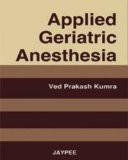 Applied Geriatric Anesthesia by Ved Prakash Kumra Paper Back ISBN13: 9788184482706 ISBN10: 8184482701 for USD 43.55