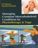 Managing Common Musculoskeletal Conditions by Physiotherapy & Yoga by PP Mohanty  Monalisa Pattnaik Paper Back ISBN13: 9788184483574 ISBN10: 8184483570 for USD 18.13