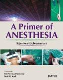 A Primer of Anesthesia by Rajeshwari Subramaniam Paper Back ISBN13: 9788184484243 ISBN10: 8184484240 for USD 28.14