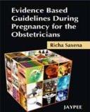 Evidence Based Guidelines During Pregnancy for the Obstetricians by Richa Saxena Paper Back ISBN13: 9788184484427 ISBN10: 8184484429 for USD 50.4