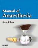 Manual of Anaesthesia by Arun Kumar Paul Paper Back ISBN13: 9788184485325 ISBN10: 8184485328 for USD 21
