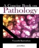A Concise Book on Pathology by Vasanthi Kasinathan Paper Back ISBN13: 9788184487565 ISBN10: 8184487568 for USD 21.83