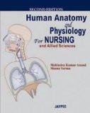 Human Anatomy and Physiology for Nursing and Allied Sciences by Mahindra Kumar Anand  Meena Verma Paper Back ISBN13: 9788184487800 ISBN10: 8184487800 for USD 56.79