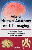 Atlas of Human Anatomy on CT Imaging by Hariqbal Singh  Anubhav Khandelwal  Sushil Kachewar Paper Back ISBN13: 9788184489408 ISBN10: 8184489404 for USD 30.45