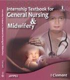 Internship Textbook for General Nursing and Midwifery by I Clement Paper Back ISBN13: 9788184489439 ISBN10: 8184489439 for USD 36.71