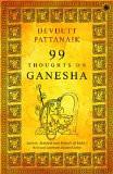 99 Thoughts on Ganesha Paperback  8 May 2011
by Devdutt Pattanaik  (Author) ISBN13: 9788184951523 ISBN10: 8184951523 for USD 18.11