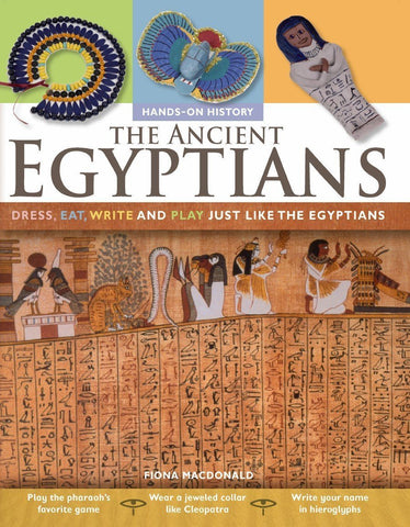 The Ancient Egyptians: Dress, Eat, Write and Play Just Like the Egyptians [Pa]