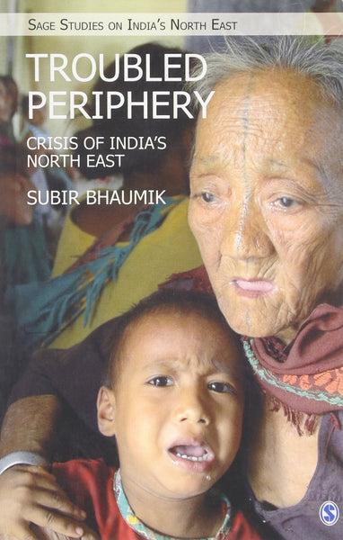 Troubled Periphery: The Crisis of India's North East [Mar 17, 2015] Bhaumik,]