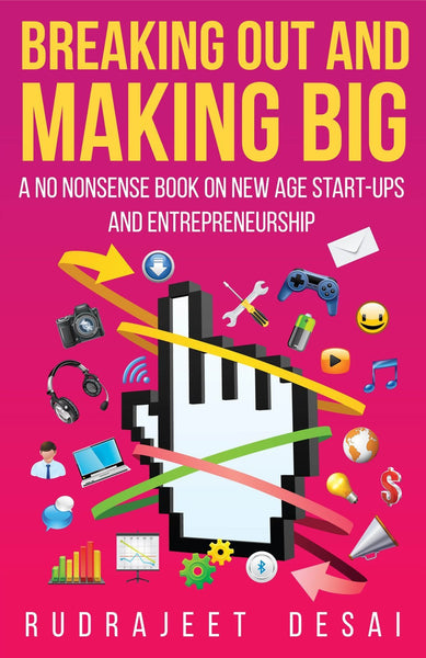 Breaking Out and Making Big: A No-Nonsense Book on New Age Start-Ups Andentre