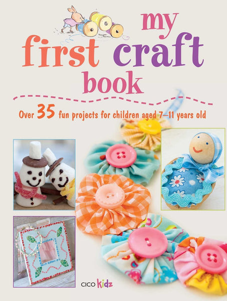 My First Craft Book: 25 easy and fun projects for children aged 711 years
