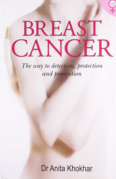 Breast Cancer: The Way to Detection, Protection & Prevention [Paperback] [Dec]