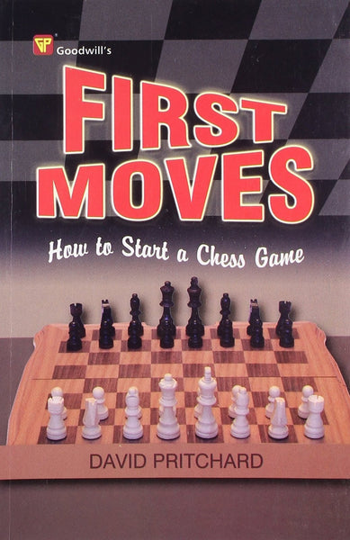 First Moves: How to Start a Chess Game [Jan 30, 2009] Pritchard, David]